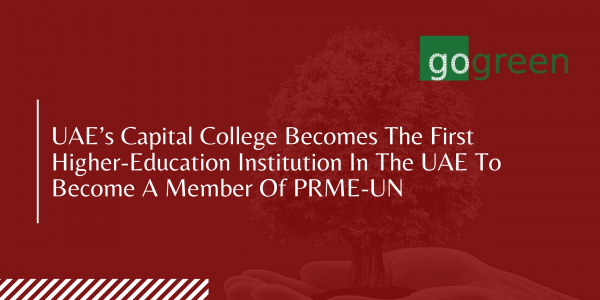 Go Green: UAEs capital college becomes the first higher education institution in the UAE to become a member of PRME-UN