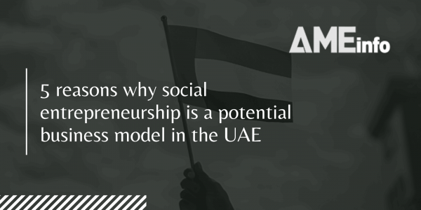 AME Info - 5 reasons why social entrepreneurship is a potential business model in the UAE