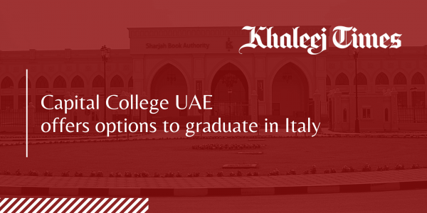 Khaleej Times: Capital College UAE offers options to graduate in Italy